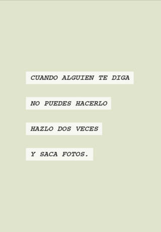 CUANDO ALGUIEN TE DIGA NO PUEDES HACERLO HAZLO DOS VECES Y SACA FOTOS.