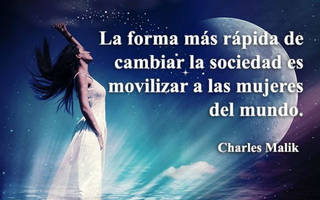 La forma más rápida de cambiar a la sociedad es movilizar a las mujeres del mundo.