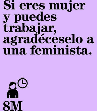 Si eres mujer y puedes trabajar, agradéceselo a una feminista.