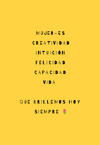 Mujer-es Creatividad  Intuición  Felicidad  Capacidad  VIDA  Que brillemos hoy y siempre ?