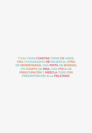 Toma unas cuantas copas de amor, una cucharadita de paciencia, otra de generosidad, una pinta de bondad, un cuarto de risa, una pizca de preocupación y mezcla todo con predisposición a la felicidad