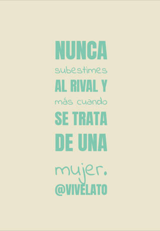 nunca subestimes al rival y más cuando se trata de una mujer.            @vivelato