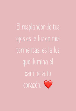 El resplandor de tus ojos es la luz en mis tormentas, es la luz que ilumina el camino a tu corazón...❤️