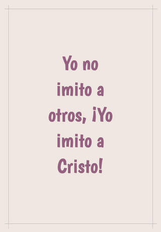 Yo no imito a otros, ¡Yo imito a Cristo!