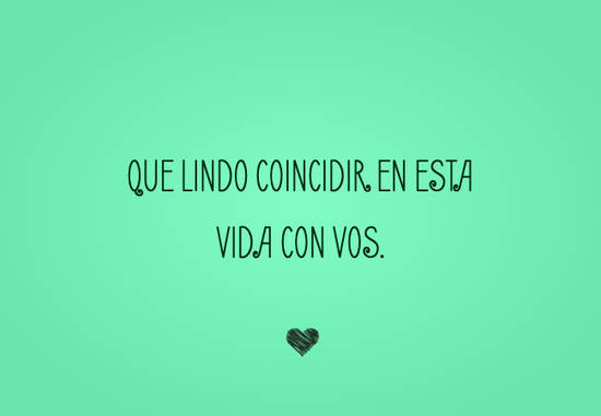 Crea Tu Frase – Que lindo coincidir en esta vida con vos. (1 Imágenes)