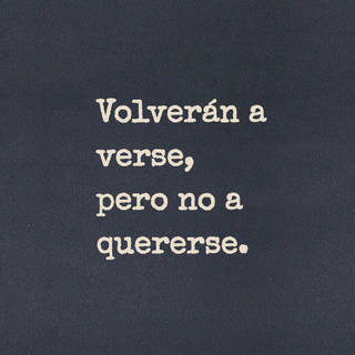 Volverán a verse, pero no a quererse.