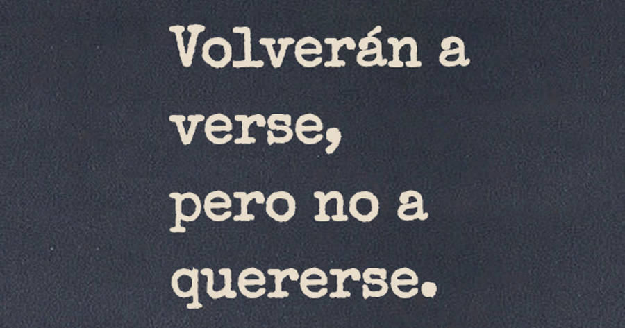 Crea Tu Frase – Frase #79363: Volverán a verse, pero no a quererse.