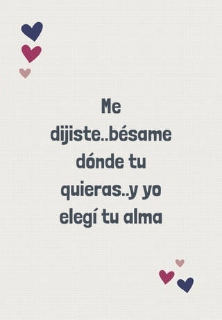 Me dijiste..bésame dónde tu quieras..y yo elegí tu alma