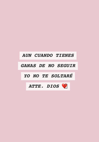 AUN CUANDO TIENES GANAS DE NO SEGUIR YO NO TE SOLTARÉ ATTE. DIOS ❤️