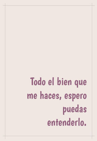 Todo el bien que me haces, espero puedas entenderlo.