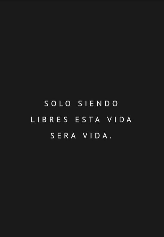 Crea Tu Frase – Frase #81218: Solo siendo libres esta vida sera vida.