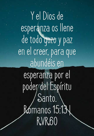 Y el Dios de esperanza os llene de todo gozo y paz en el creer, para que abundéis en esperanza por el poder del Espíritu Santo. Romanos 15:13 | RVR60