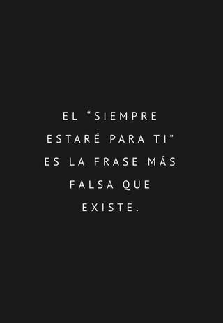 El “siempre estaré para ti” es la frase más falsa que existe.