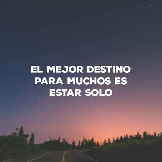 Crea Tu Frase – El mejor destino para muchos es estar solo. (1 Imágenes)