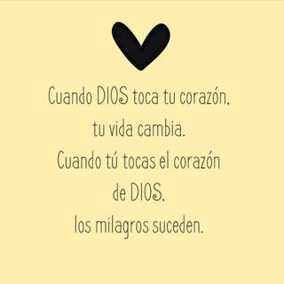 Cuando DIOS toca tu corazón, tu vida cambia.  Cuando tú tocas el corazón de DIOS, los milagros suceden.