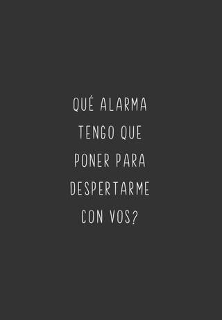 Qué alarma tengo que poner para despertarme con vos?