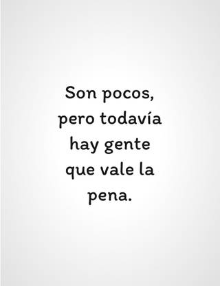Son pocos, pero todavía hay gente que vale la pena.