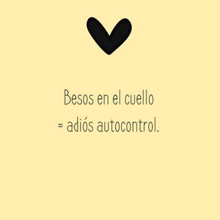 Besos en el cuello  = adiós autocontrol. Besos en el cuello  = adiós autocontrol.