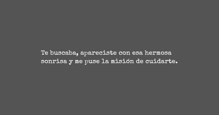 Crea Tu Frase – Frase #95368: Te buscaba, apareciste con esa hermosa sonrisa  y me puse la misión de cuidarte.