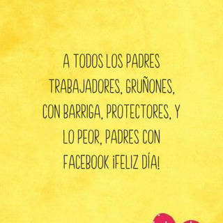 A todos los padres trabajadores, gruñones, con barriga, protectores, y lo peor, padres con Facebook ¡Feliz día!