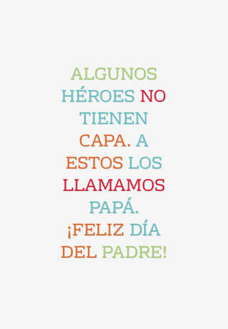 Algunos héroes no tienen capa. A estos los llamamos papá. ¡Feliz día del padre!