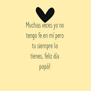 Muchas veces yo no tengo fe en mí pero tu siempre la tienes, feliz día papá!