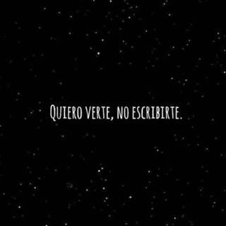 Quiero verte, no escribirte.