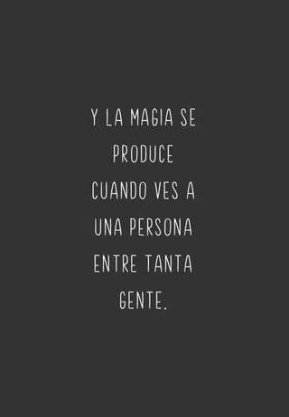 Y la magia se produce cuando ves a una persona entre tanta gente.