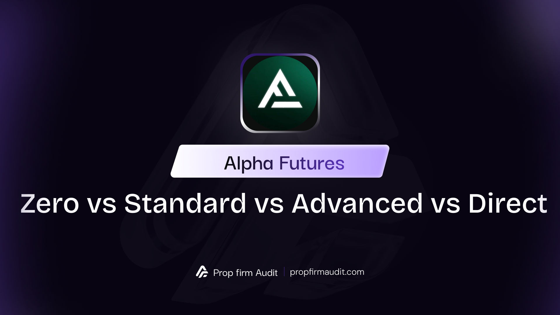 Alpha Futures Zero vs Standard vs Advanced vs Direct: 2026 Account Comparison