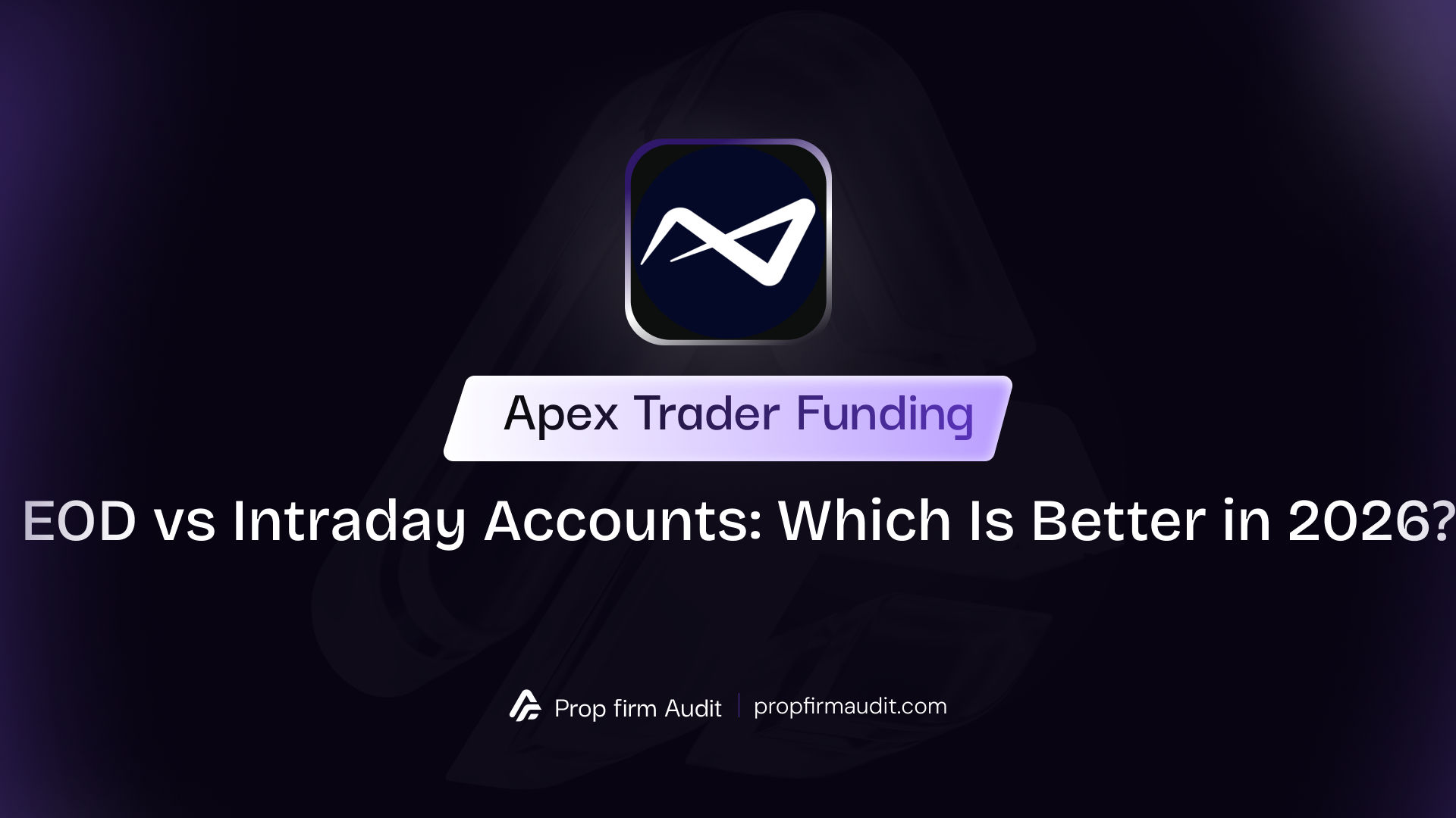 Apex Trader Funding EOD vs Intraday Accounts: Which Is Better in 2026?