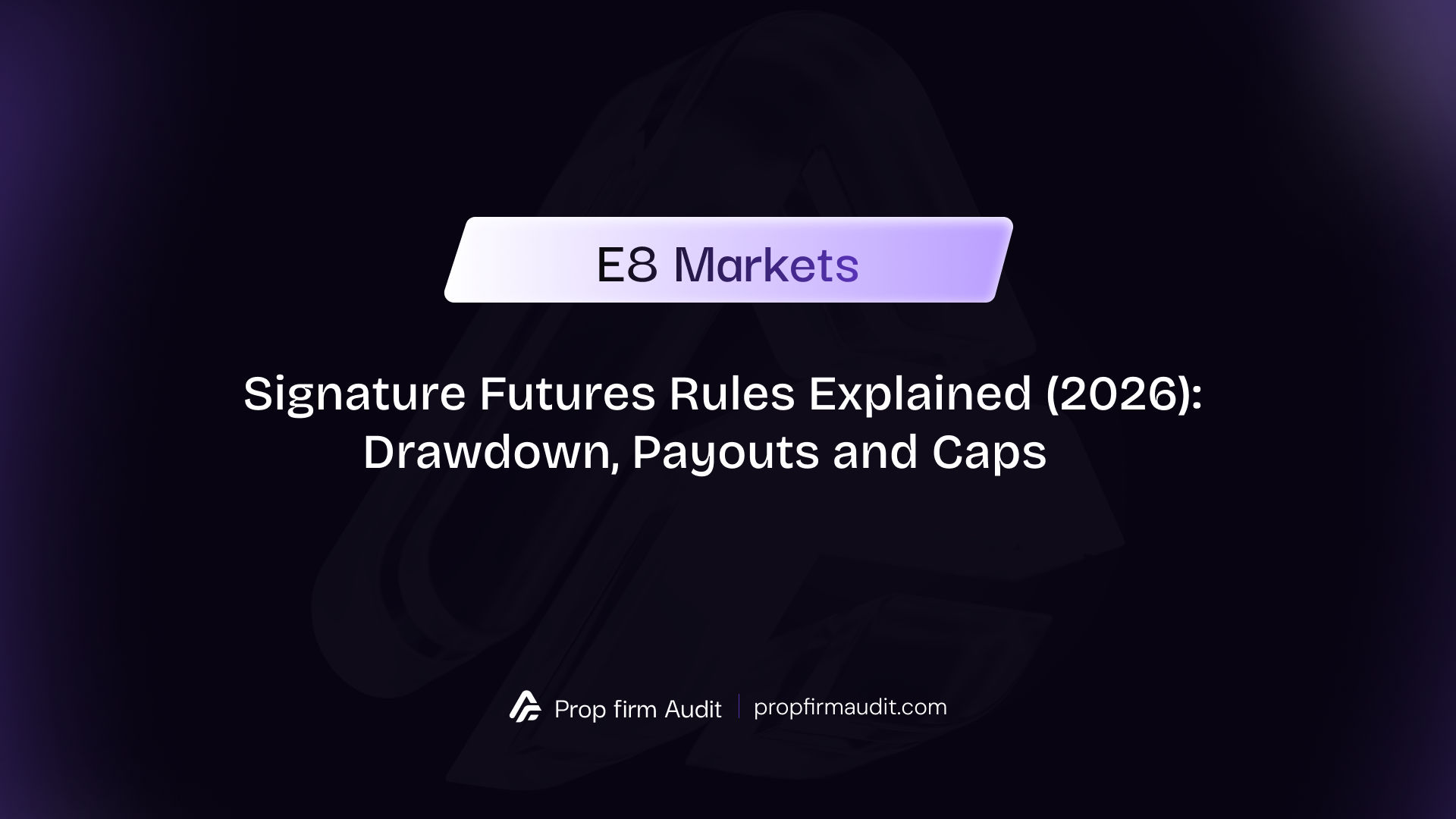 E8 Signature Futures Rules Explained (2026): Drawdown, Payouts and Caps