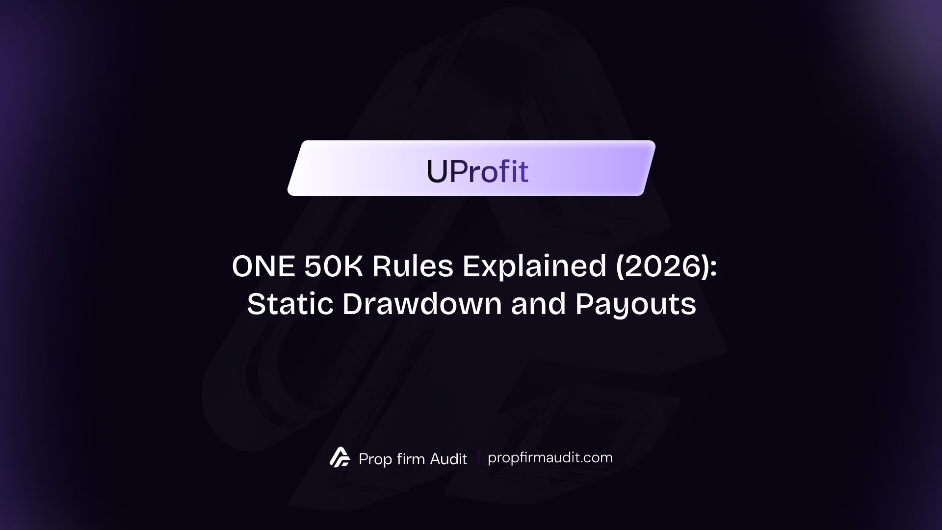 UProfit ONE 50K Rules Explained (2026): Static Drawdown and Payouts