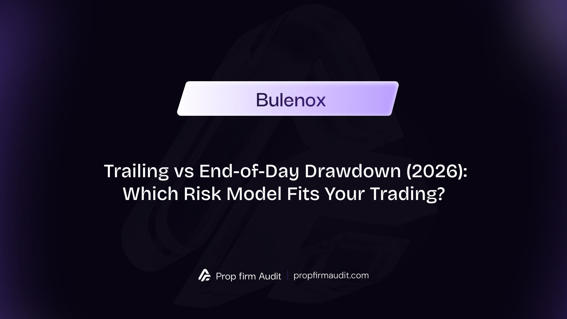 Bulenox Trailing vs End-of-Day Drawdown (2026): Which Risk Model Fits Your Trading?