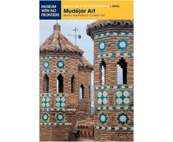 Mudejar Art: Islamic Aesthetics in Christian Art (Islamic Art in the Mediterranean)