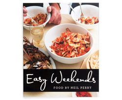 Easy Weekends Cookbook by Neil Perry