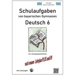 Deutsch 6, Schulaufgaben Von Bayerischen Gymnasien Mit Lösungen Nach Lehrplanplus Und G9 - Monika Arndt, Kartoniert (TB)