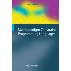 Multiparadigm Constraint Programming Languages - Petra Hofstedt, Kartoniert (TB)