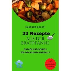 33 Rezepte Aus Der Bratpfanne - Susanna Galati, Kartoniert (TB)