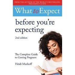 What to Expect: Before You\\'re Expecting 2nd Edition, Ratgeber von Heidi Murkoff