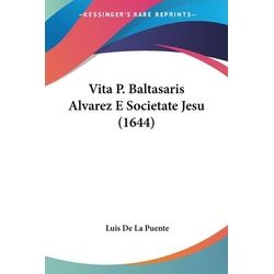 Vita P. Baltasaris Alvarez E Societate Jesu (1644)