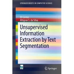 Unsupervised Information Extraction By Text Segmentation - Eli Cortez, Altigran S. da Silva, Kartoniert (TB)