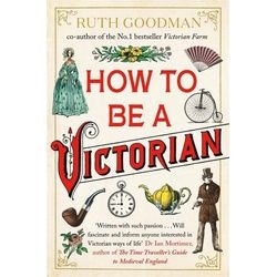 How to be a Victorian, Fachbücher von Ruth Goodman