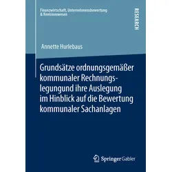 Grundsätze Ordnungsgemässer Kommunaler Rechnungslegung Und Ihre Auslegung Im Hinblick Auf Die Bewertung Kommunaler Sachanlagen - Annette Hurlebaus, Ka