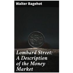 Lombard Street: A Description of the Money Market