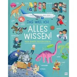 Das will ich alles wissen! - Mein buntes Bilderlexikon