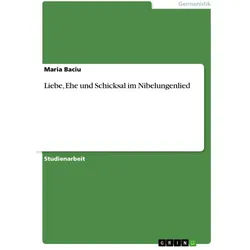 Liebe, Ehe Und Schicksal Im Nibelungenlied - Maria Baciu, Kartoniert (TB)