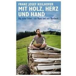 Mit Holz, Herz Und Hand - Franz Josef Keilhofer, Gebunden