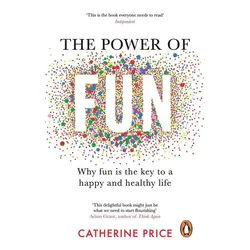 Belletristik The Power of Fun Why fun is the key to a happy and healthy life Catherine Price weiß