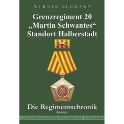 Grenzregiment 20 Martin Schwantes Standort Halberstadt. Die Regimentschronik - Werner Neumann, Kartoniert (TB)