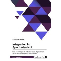 Integration im Sportunterricht. Kann der Schulsport als Eisbrecher für den Regelunterricht von Schülern nichtdeutscher Herkunft dienen?